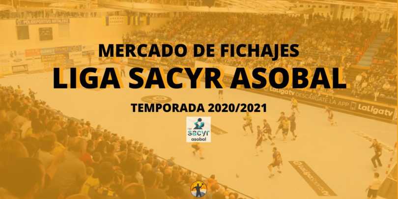 Mercado de fichajes I Liga Sacyr ASOBAL 20/21