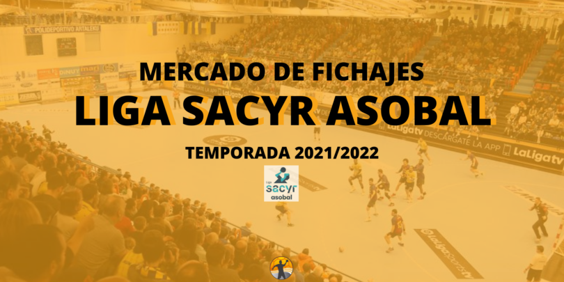 Mercado de fichajes I Liga Sacyr ASOBAL 2021/22