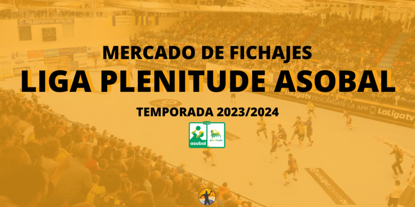 Mercado de fichajes I Liga Plenitude ASOBAL 2023/24