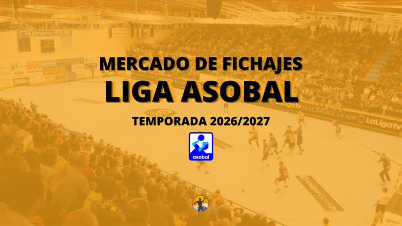 Mercado de fichajes I Liga ASOBAL 2026/2027